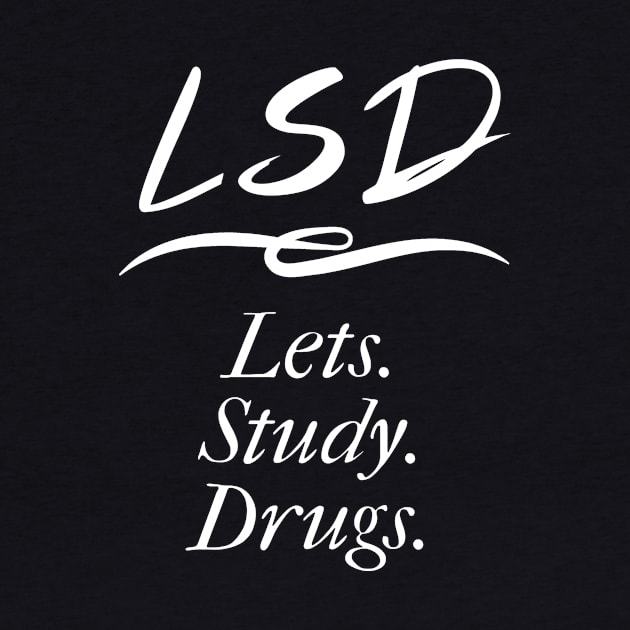 LSD Lets Study Drugs Funny Pharmacist by TriHarder12
